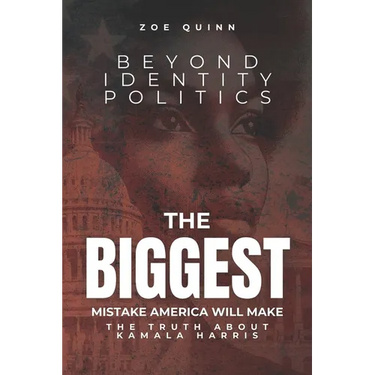 Beyond Identity Politics: The BIGGEST Mistake America Will Make: The Truth About Kamala Harris