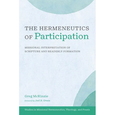 The Hermeneutics of Participation: Missional Interpretation of Scripture and Readerly Formation