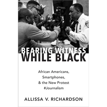Bearing Witness While Black: African Americans, Smartphones, and the New Protest #Journalism
