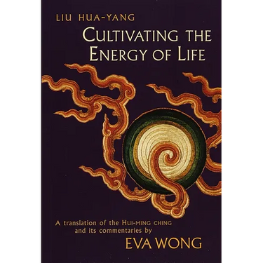 Cultivating the Energy of Life: A Translation of the Hui-Ming Ching and Its Commentaries