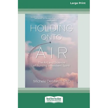 Holding Onto Air: The Art and Science of Building a Resilient Spirit (16pt Large Print Format)