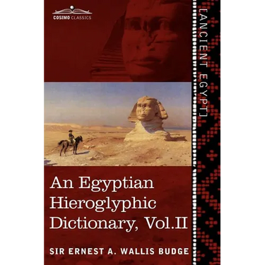 An Egyptian Hieroglyphic Dictionary (in Two Volumes), Vol. II: With an Index of English Words, King List and Geographical List with Indexes, List of