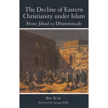 The Decline of Eastern Christianity Under Islam: From Jihad to Dhimmitude: Seventh-Twentieth Century