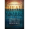 Heal the Water: Energy Medicine to Restore Our Most Precious Resource