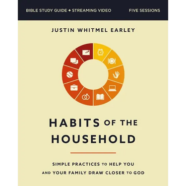 Habits of the Household Bible Study Guide Plus Streaming Video: Simple Practices to Help You and Your Family Draw Closer to God