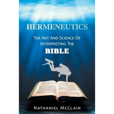 Hermeneutics: The Art and Science of Interpreting the Bible