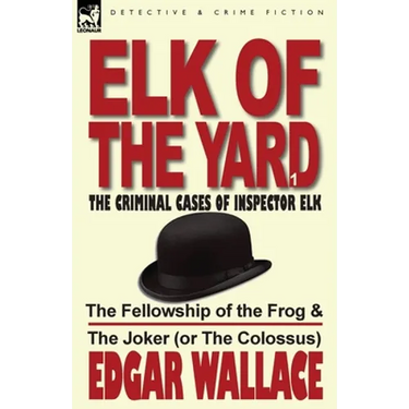 Elk of the Yard-The Criminal Cases of Inspector Elk: Volume 1-The Fellowship of the Frog & the Joker (or the Colossus)