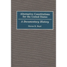 Alternative Constitutions for the United States: A Documentary History