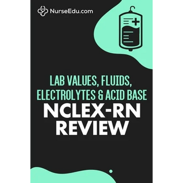 Lab Values, Fluids, Electrolytes, & Acid Base - NCLEX-RN Exam