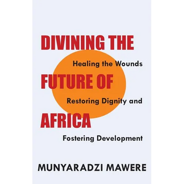 Divining the Future of Africa. Healing the Wounds, Restoring Dignity and Fostering Development
