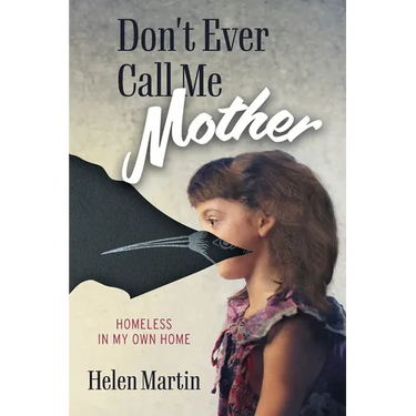 Don't Ever Call Me Mother: Homeless In My Own Home