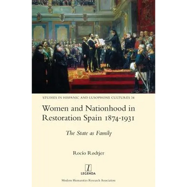 Women and Nationhood in Restoration Spain 1874-1931: The State as Family
