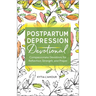 Postpartum Depression Devotional: Compassionate Devotions for Reflection, Strength, and Prayer