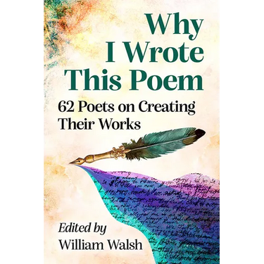 Why I Wrote This Poem: 62 Poets on Creating Their Works