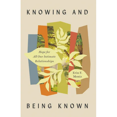 Knowing and Being Known: Hope for All Our Intimate Relationships