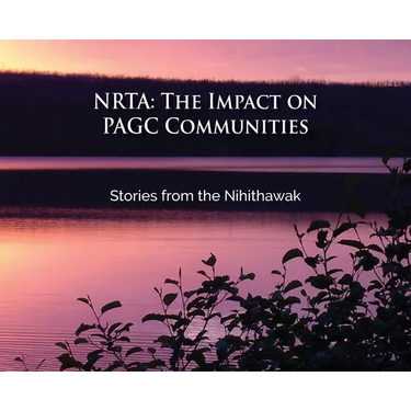 Nrta: The Impact on PAGC Communities Stories from the Nihithawak: The Impact on PAGC Communities Stories from the Nihithawak: The Impact on PAGC Commu