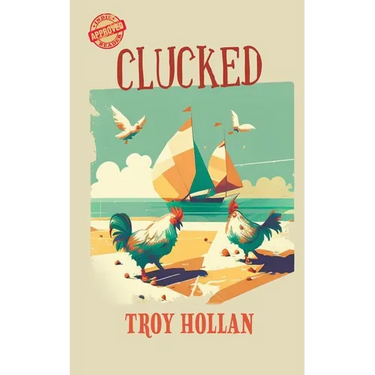 Clucked: A Quirky Nautical Tale of Adventure, Misadventure, and Justice Served