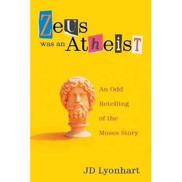 Zeus Was an Atheist: An Odd Retelling of the Moses Story