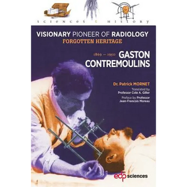 Gaston Contremoulins, 1869 - 1950: Visionary Pioneer of Radiology - Forgotten Heritage
