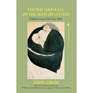 The Rise and Fall of the Man of Letters: English Literary Life Since 1800