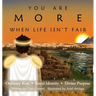 You Are More When Life Isn't Fair