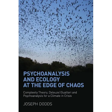 Psychoanalysis and Ecology at the Edge of Chaos: Complexity Theory, Deleuze, Guattari and Psychoanalysis for a Climate in Crisis