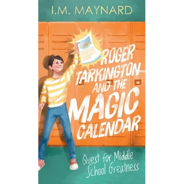 Roger Tarkington and the Magic Calendar: Quest for Middle School Greatness