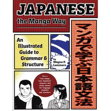 Japanese the Manga Way: An Illustrated Guide to Grammar and Structure