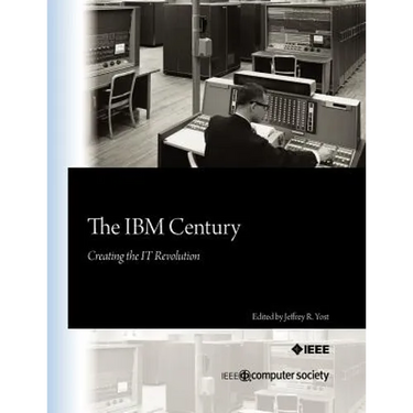 The IBM Century: Creating the IT Revolution