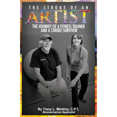 The Stroke of An Artist: A Fitness Trainer's Journey With a Stroke Survivor. A Story of Inspiration, Knowledge and Hope When Physical Therapy Ends