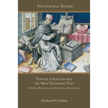 Textual Criticism and the New Testament Text: Theory, Practice, and Editorial Technique