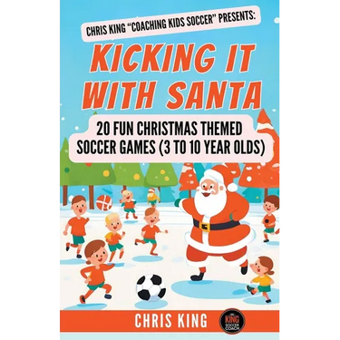 Kicking It With Santa: 20 Fun Christmas Themed Soccer Drills and Games (3 to 10 year olds)