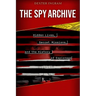 The Spy Archive: Hidden Lives, Secret Missions, and the History of Espionage