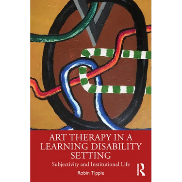 Art Therapy in a Learning Disability Setting: Subjectivity and Institutional Life