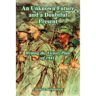 An Unknown Future and a Doubtful Present: Writing the Victory Plan of 1941