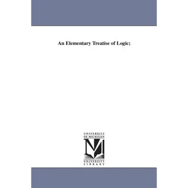 An Elementary Treatise of Logic;