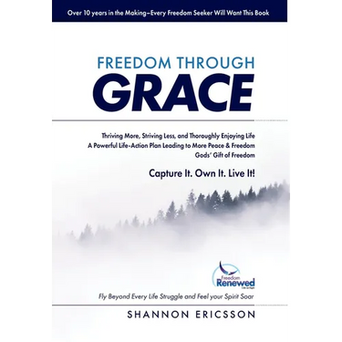 Freedom Through Grace: Fly Beyond Every Life Struggle and Feel your Spirit Soar
