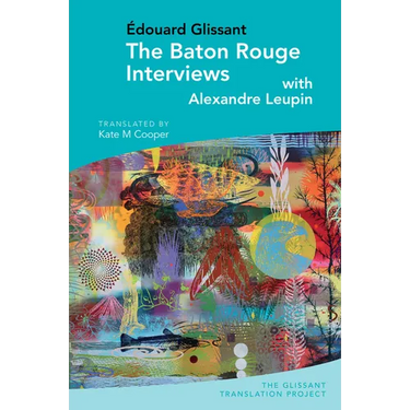 The Baton Rouge Interviews: With Édouard Glissant and Alexandre Leupin