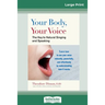 Your Body, Your Voice: The Key to Natural Singing and Speaking (16pt Large Print Edition)