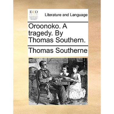 Oroonoko. a Tragedy. by Thomas Southern.
