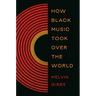 How Black Music Took Over the World