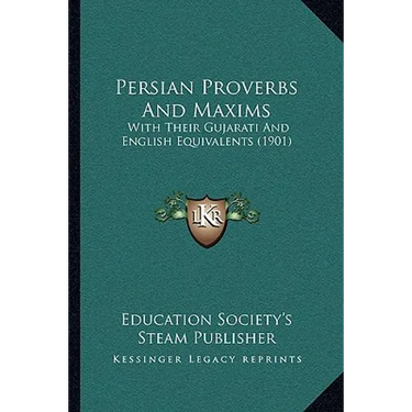Persian Proverbs And Maxims: With Their Gujarati And English Equivalents (1901)