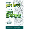 You're Not Lost...You're Just Starting!: How to Make Anything Possible