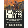 Lawless Frontier: Crime, Justice, and the Deputy Marshals of Judge Isaac Parker's Court