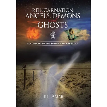 Reincarnation Angels, Demons and Ghosts: According to the Zohar and Kabbalah