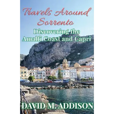 Travels Around Sorrento: Discovering the Amalfi Coast and Capri