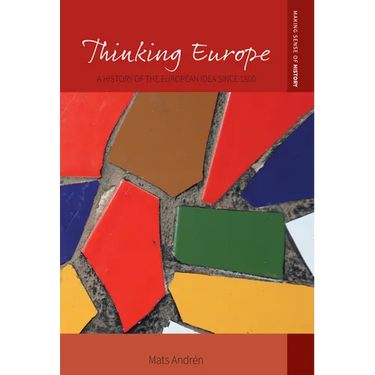 Thinking Europe: A History of the European Idea Since 1800