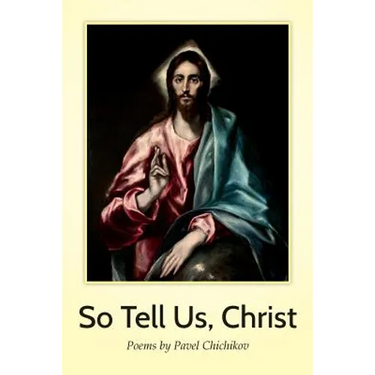 So Tell Us, Christ: Poems by Pavel Chichikov