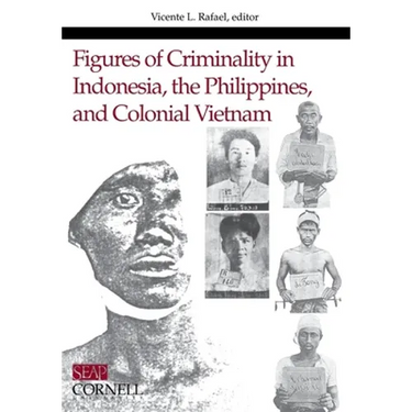 Figures of Criminality in Indonesia, the Philippines, and Colonial Vietnam