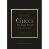 Little Book of Gucci by Tom Ford: The Story of the Iconic Fashion Designer